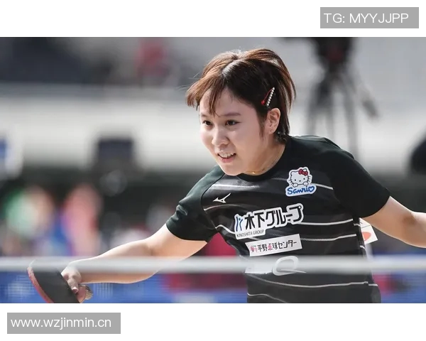 日本乒乓球女运动员突破自我展现风采引领国际赛场新风潮